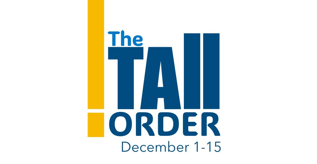The TALL ORDER: December&nbsp;1-15
