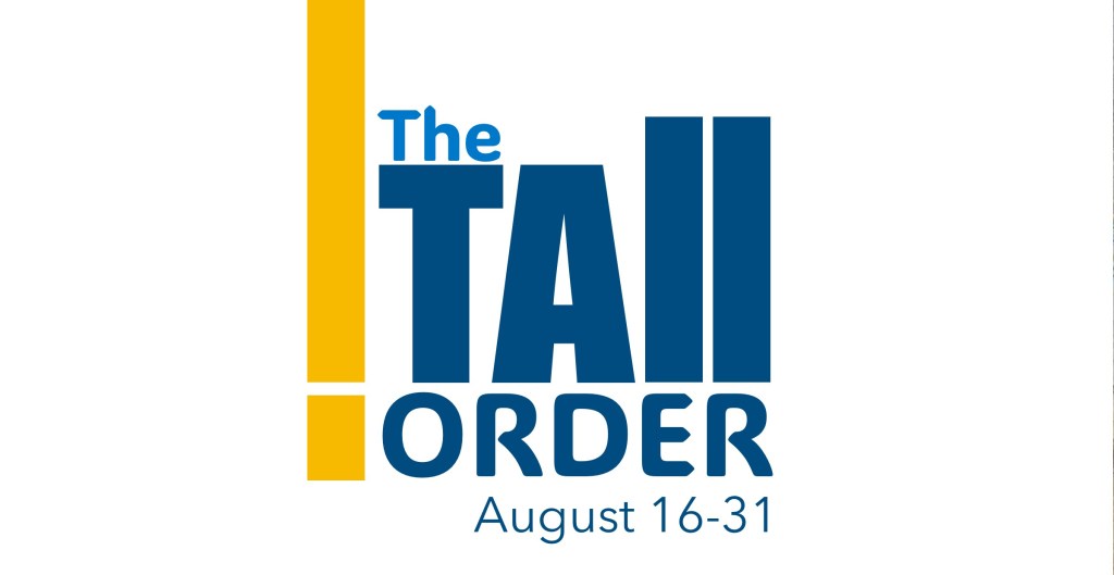 The Tall Order: August&nbsp;16-31